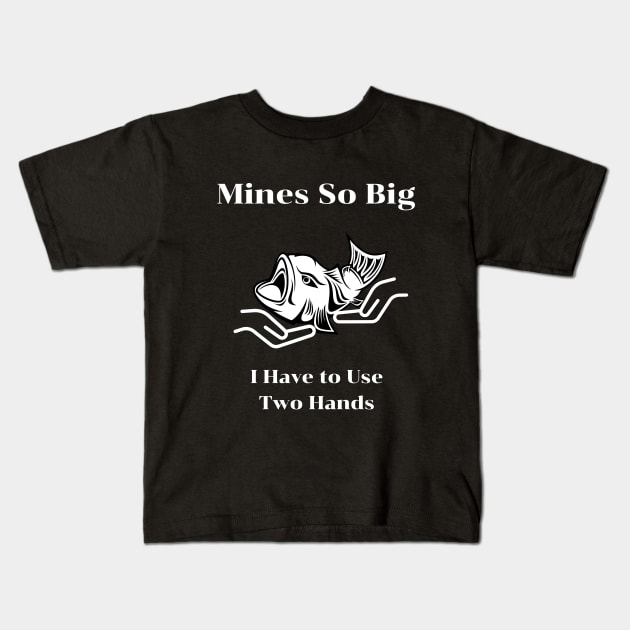 Mines So Big I Have to Use Two Hands Kids T-Shirt by fall in love on_ink